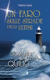 Un faro sulle strade degli ultimi. Giovanni Battista Quilici