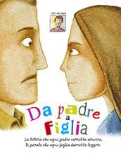 Da padre a figlia. La lettera che ogni padre vorrebbe scrivere, le parole che ogni figlia dovrebbe leggere