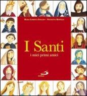 I santi. I miei primi amici. Ediz. illustrata