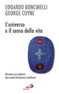 L'universo e il senso della vita. Un ateo e un credente: due uomini di scienza a confronto