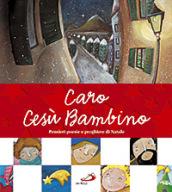 Caro Gesù Bambino. Pensieri, poesie e preghiere di Natale. Ediz. illustrata