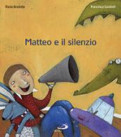 Matteo e il silenzio. Ediz. illustrata