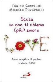 Scusa se non ti chiamo (più) amore. Come scegliere il partner e vivere felici