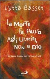 La morte fa paura agli uomini, non a Dio