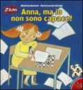 Anna, ma io non sono capace! Ediz. illustrata