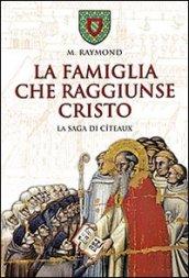 La famiglia che raggiunse Cristo. La saga di Citeaux