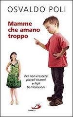 Mamme che amano troppo. Per non crescere piccoli tiranni e figli bamboccioni