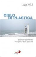 Cieli di plastica. L'eclisse dell'infinito nell'epoca delle idolatrie