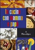 In cucina con mamma e papà. Gustose esperienze tra i sapori mediterranei per genitori e figli. Ediz. illustrata