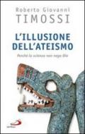 L'illusione dell'ateismo. Perché la scienza non nega Dio