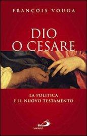 Dio o Cesare. La politica e il Nuovo Testamento