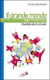 Il grande mondo dei piccoli. I bambini da 0 a 5 anni