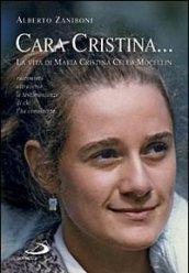 Cara Cristina. La vita di Maria Cristina Cella Mocellin raccontata attraverso le testimonianze di chi l'ha conosciuta