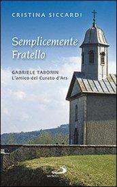 Semplicemente fratello. Gabriele Taborin. L'amico del curato d'Ars