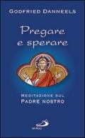 Pregare e sperare. Meditazione sul «Padre nostro»