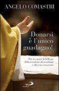 Donarsi è l'unico guadagno! Per riscoprire la bellezza della vocazione al sarcerdozio e alla vita consacrata