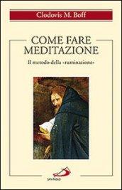 Come fare meditazione. Il metodo della «ruminazione»