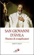 San Giovanni d'Avila. Maestro di evangelizzatori. Scritti scelti