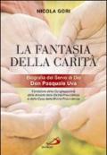 La fantasia della carità. Biografia del Servo di Dio Don Pasquale Uva