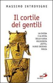 Il cortile dei gentili. La Chiesa e la sfida della nuova religiosità: «Sette», nuove credenze, magie