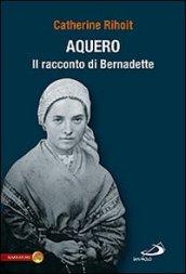 Aquero. Il racconto di Bernardette