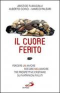 Il cuore ferito. Perdere un amore restare nell'amore. Tre prospettive cristiane sui matrimoni falliti