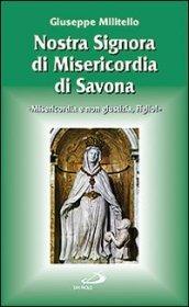 Nostra Signora di Misericordia di Savona. «Misericordia e non giustizia, Figlio!»