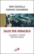 Salvi per miracolo. La salvezza e i miracoli nella fede cristiana