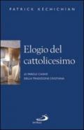 Elogio del cattolicesimo. Le parole chiave della tradizione cristiana