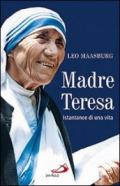 Madre Teresa. Istantanee di una vita