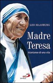 Madre Teresa. Istantanee di una vita
