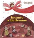 Incanto a Betlemme. Ediz. illustrata