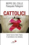 Cattolici dal potere al silenzio. Come hanno fatto l'Italia. E vorrebbero non disfarla