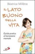 Il lato buono della vita. Guida pratica al benessere mentale