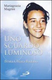 Uno sguardo luminoso. Beata Chiara Badano