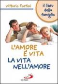 L'amore è vita. La vita nell'amore. Il libro della famiglia