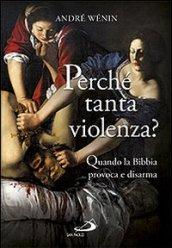 Perché tanta violenza? Quando la Bibbia provoca e disarma