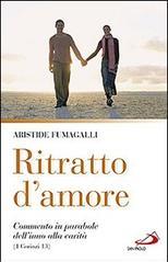 Ritratto d'amore. Commento in parabole dell'inno alla carità (1 Corinzi 13)