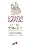 Chi sei Signore? Incontri e scontri con un uomo che ha cambiato la storia