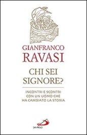 Chi sei Signore? Incontri e scontri con un uomo che ha cambiato la storia