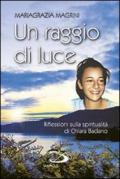 Un raggio di luce. Riflessioni sulla spiritualità di Chiara Badano