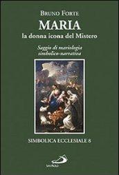 Maria, la donna icona del mistero. Saggio di mariologia simbolico-narrativa