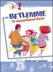 Betlemme. Ti raccontiamo Gesù. Guida per i genitori. 1.