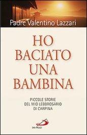 Ho baciato una bambina. Piccole storie del mio lebbrosario di Carpína