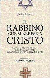 Il rabbino che si arrese a Cristo. La storia di Eugenio Zolli rabbino capo a Roma durante la seconda guerra mondiale