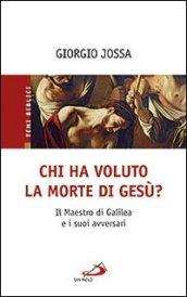 Chi ha voluto la morte di Gesù? Il maestro di Galilea e i suoi avversari