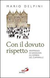 Con il dovuto rispetto. Frammenti di saggezza all'ombra del campanile