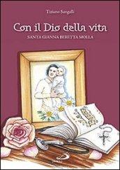 Con il Dio della vita. Santa Gianna Beretta Molla