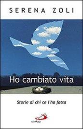 Ho cambiato vita. Storie di chi ce l'ha fatta