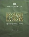 Ricordati di santificare la festa. Questo giorno è santo. III comandamento